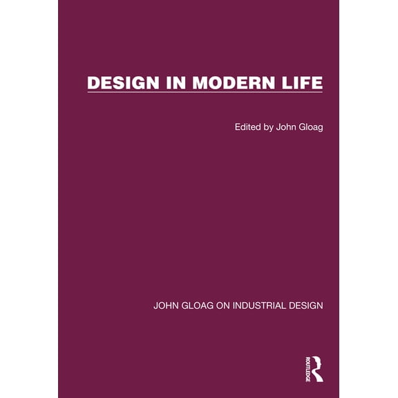 John Gloag on Industrial Design Design in Modern Life, (Hardcover)