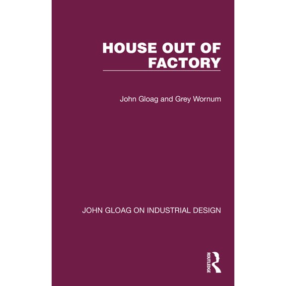 John Gloag on Industrial Design House Out of Factory, (Hardcover)