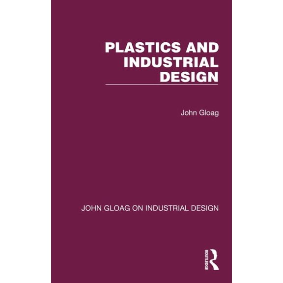 John Gloag on Industrial Design Plastics and Industrial Design, (Paperback)