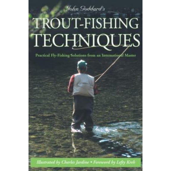 Pre-Owned John Goddard's Trout-Fishing Techniques: Practical Fly-Fishing Solutions from an International Master (Paperback) 1585748196 9781585748198