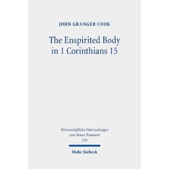 John Granger Cook The Enspirited Body in 1 Corinthians 15 (Hardcover)