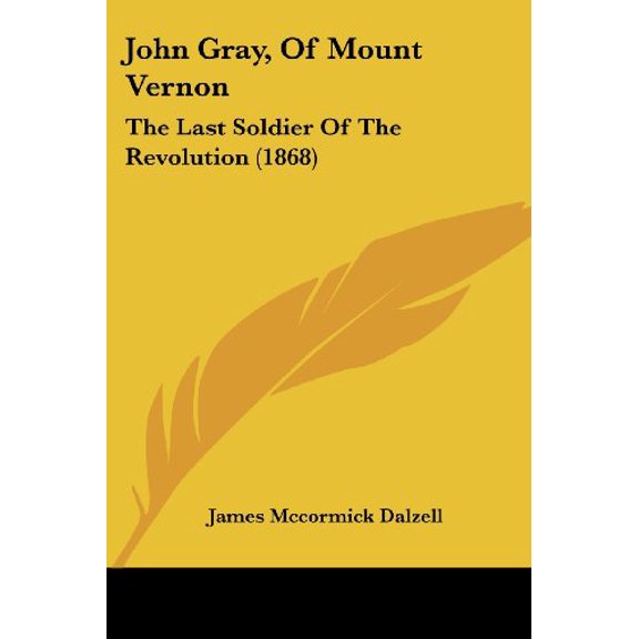 John Gray, of Mount Vernon : The Last Soldier of the Revolution