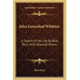 thumbnail image 1 of John Greenleaf Whittier : A Sketch Of His Life By Bliss Perry With Selected Poems (Paperback), 1 of 1