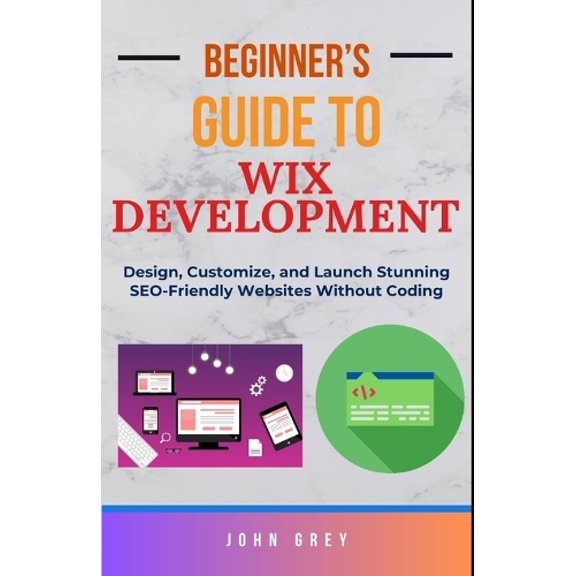 John Grey Beginner's Guide to Wix Development (Paperback)