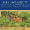 thumbnail image 1 of John H. Howe, Architect : From Taliesin Apprentice to Master of Organic Design (Hardcover), 1 of 1