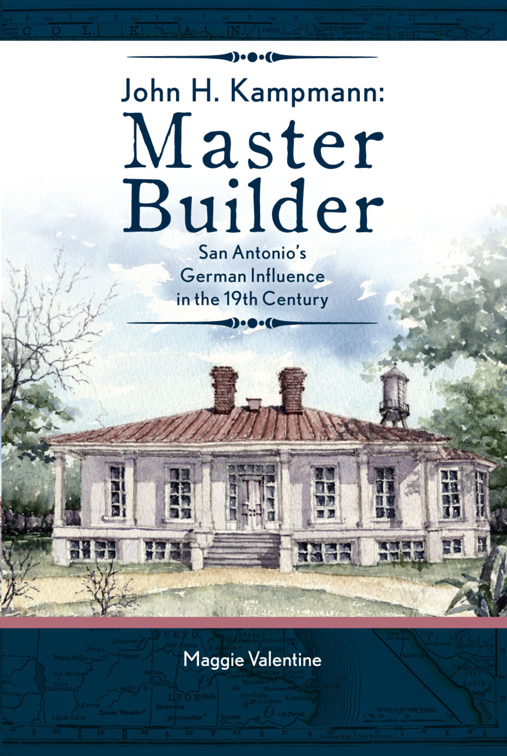 John H. Kampmann, Master Builder San Antonio's German Influence in