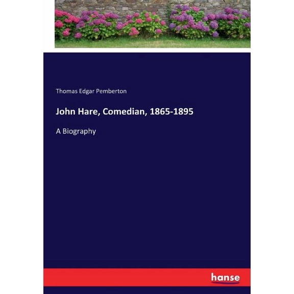 John Hare, Comedian, 1865-1895: A Biography, (Paperback)
