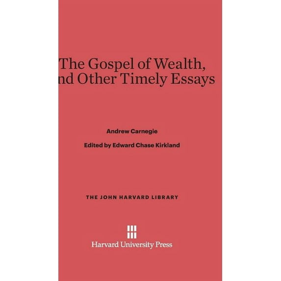 John Harvard Library The Gospel of Wealth, and Other Timely Essays, Book 31, (Hardcover)