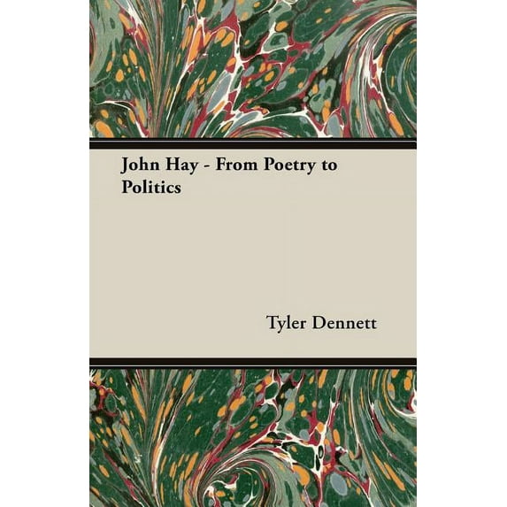John Hay - From Poetry to Politics (Paperback)