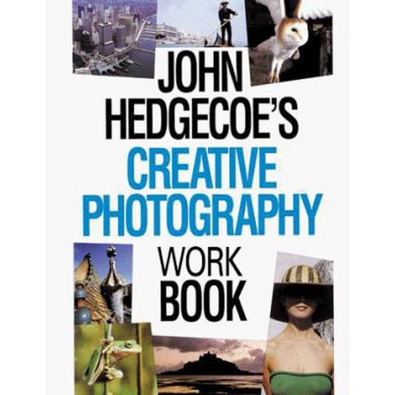 Pre-Owned John Hedgecoe's Creative Photography Workbook (Paperback) 1855856085 9781855856080
