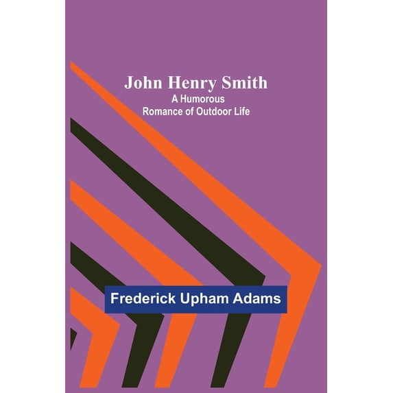John Henry Smith; A Humorous Romance of Outdoor Life, (Paperback)