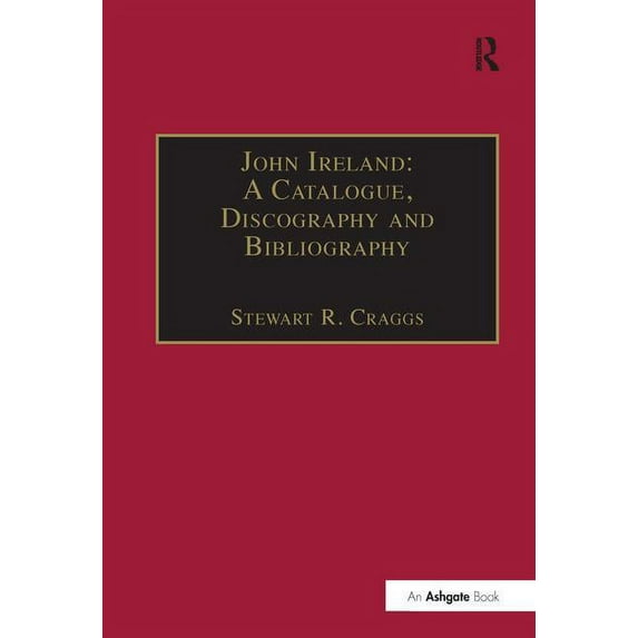 John Ireland: A Catalogue, Discography and Bibliography, (Hardcover)