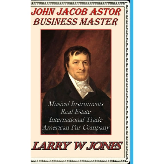 John Jacob Astor - Business Master (Hardcover)