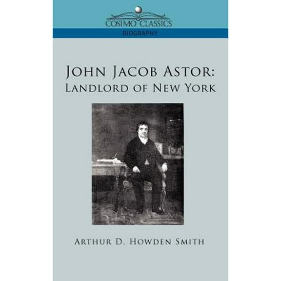 Pre-Owned John Jacob Astor: Landlord of New York (Paperback)
