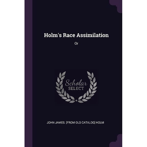 John James Holm Holm's Race Assimilation (Paperback)