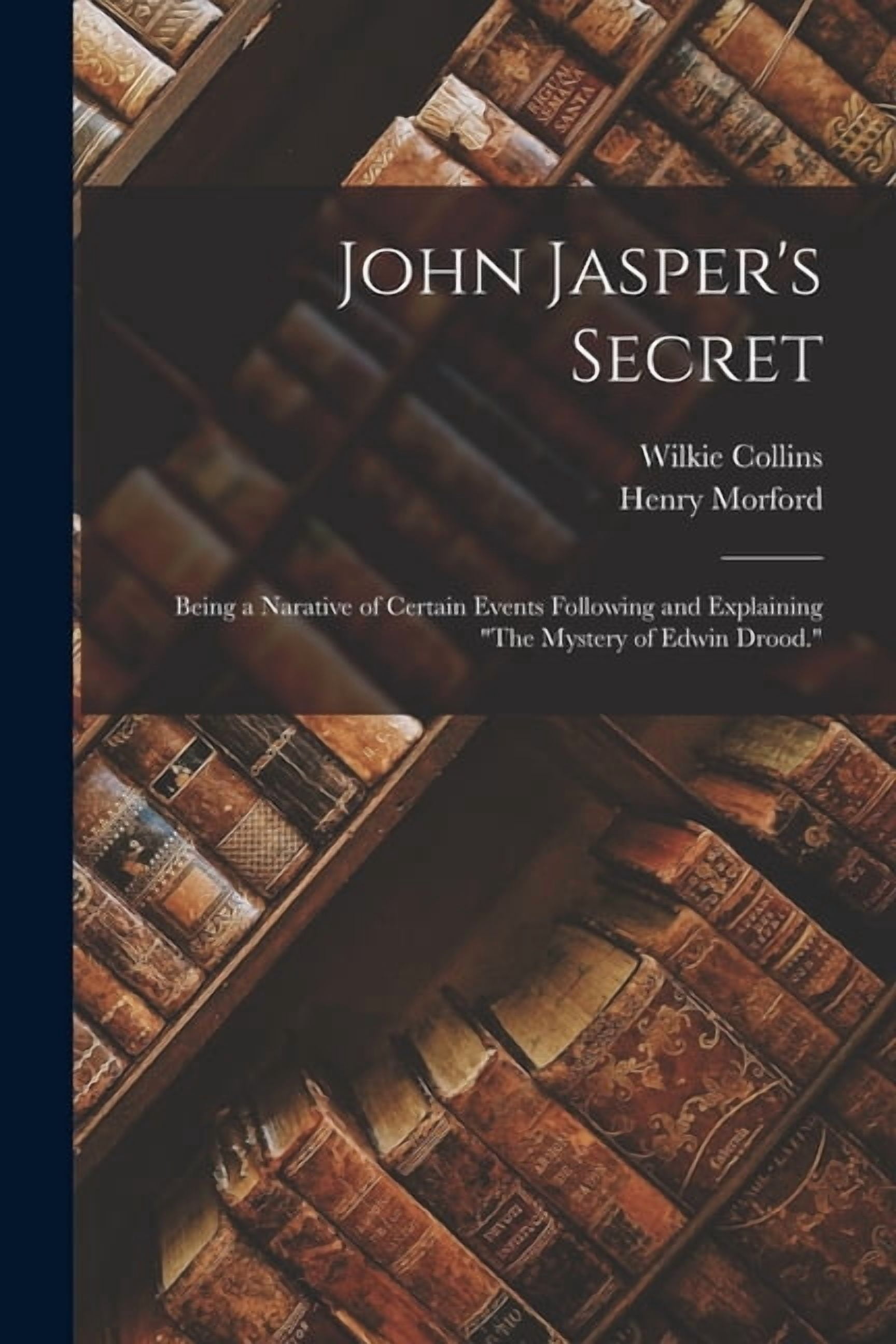 John Jasper's Secret: Being a Narative of Certain Events Following and Explaining "The Mystery of Edwin Drood.", (Paperback)
