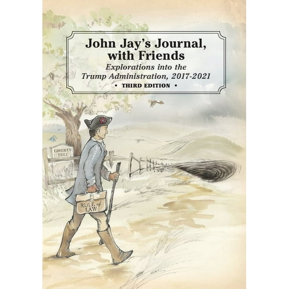 John Jay's Journal, with Friends: Explorations into the Trump Administration, 2017-2021, 3rd Edition, (Paperback)