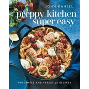 John Kanell: Preppy Kitchen Super Easy: 100 Simple and Versatile Recipes (Hardcover)