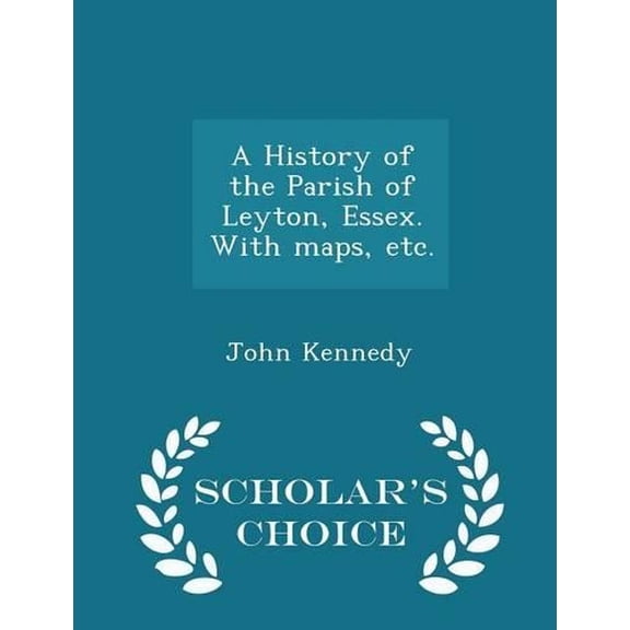 John Kennedy A History of the Parish of Leyton, Essex. with Maps, Etc. - Scholar's (Paperback)