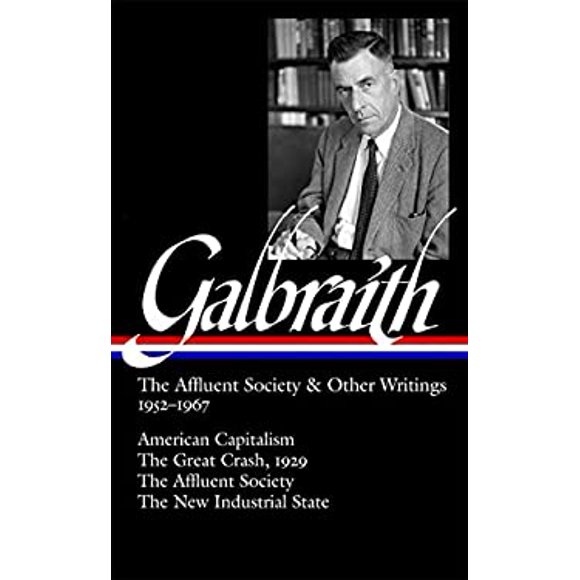 Pre-Owned John Kenneth Galbraith: the Affluent Society and Other Writings 1952-1967 (LOA #208) : American Capitalism / Great Crash, 1929 New Indus 9781598530773