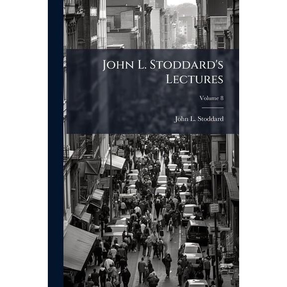 John L. Stoddard's Lectures; Volume 8 (Paperback)