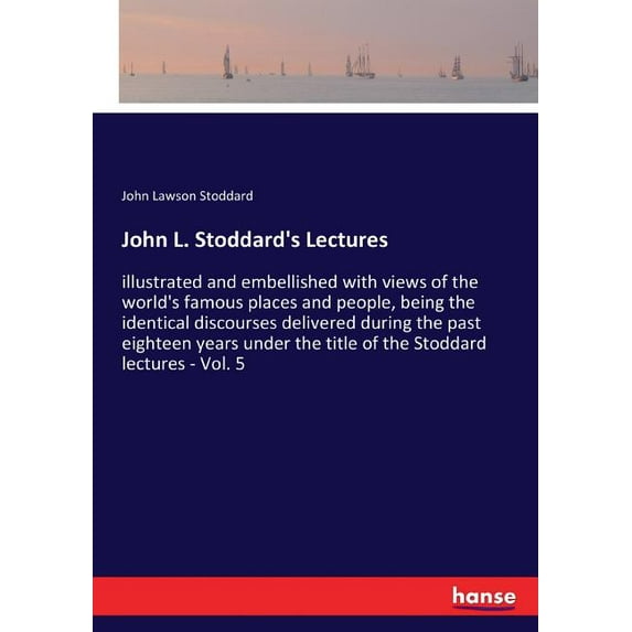 John L. Stoddard's Lectures: illustrated and embellished with views of the world's famous places and people, being the i, (Paperback)