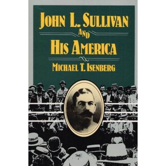 Pre-Owned John L. Sullivan and His America (Paperback) 0252064348 9780252064340