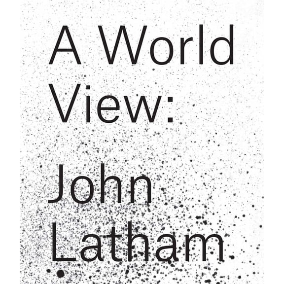 John Latham: A World View, (Paperback)