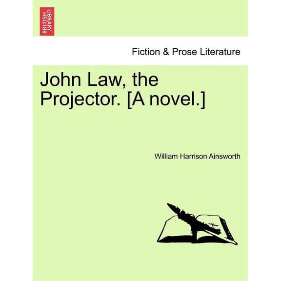 John Law, the Projector. [A Novel.] Volume I (Paperback)