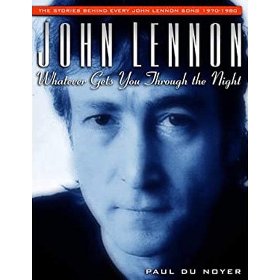 Pre-Owned John Lennon: Whatever Gets You Through the Night: The Stories Behind Every John Lennon Song 1970-1980 (Stories Behind Every Song) (Paperback) 1560252103 9781560252108