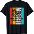 thumbnail image 1 of John Lewis Get in Good Necessary Trouble Social Justice T-Shirt, 1 of 3