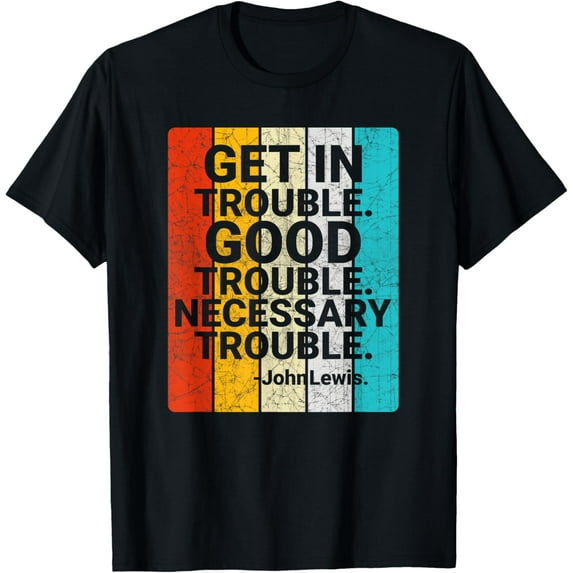 John Lewis Get in Good Necessary Trouble Social Justice T-Shirt