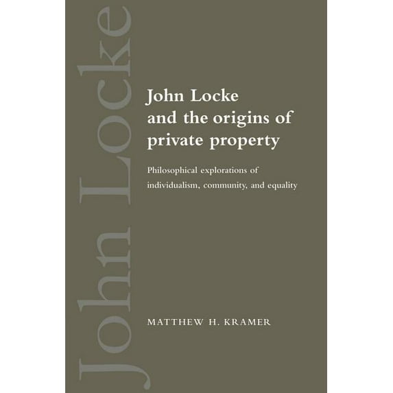 John Locke and the Origins of Private Property: Philosophical Explorations of Individualism, Community, and Equality, (Paperback)