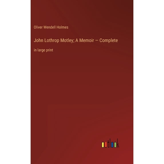 John Lothrop Motley; A Memoir - Complete: in large print (Hardcover)