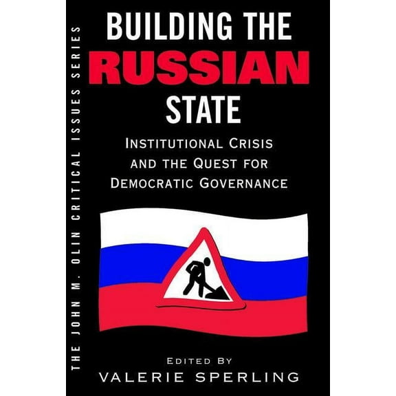 John M. Olin Critical Issues Series Building The Russian State: Institutional Crisis And The Quest For Democratic Governance, (Paperback)