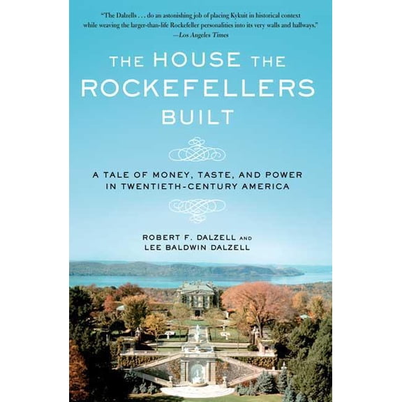 The House the Rockefellers Built : A Tale of Money, Taste, and Power in Twentieth-Century America (Paperback)