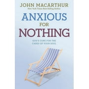 JOHN MACARTHUR JR John Macarthur Study: Anxious for Nothing : God's Cure for the Cares of Your Soul (Paperback)