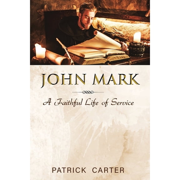 John Mark: A Faithful Life of Service, (Paperback)