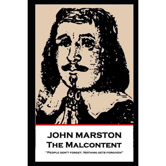 John Marston - The Malcontent: 'People don't forget. Nothing gets forgiven'', (Paperback)