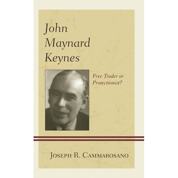 John Maynard Keynes : Free Trader or Protectionist? (Hardcover)