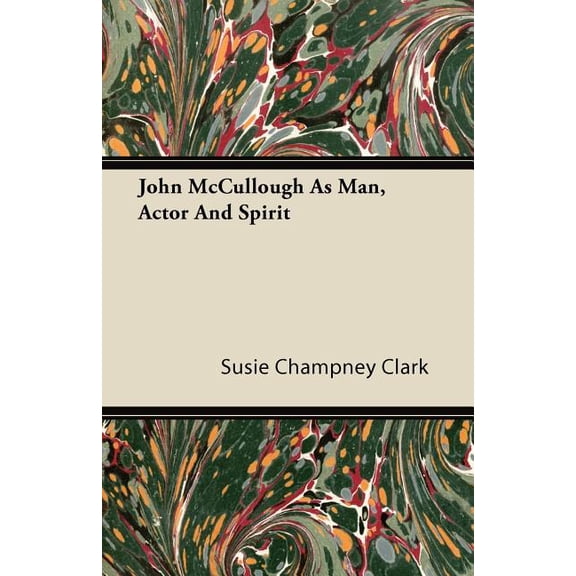 John McCullough as Man, Actor and Spirit (Paperback)