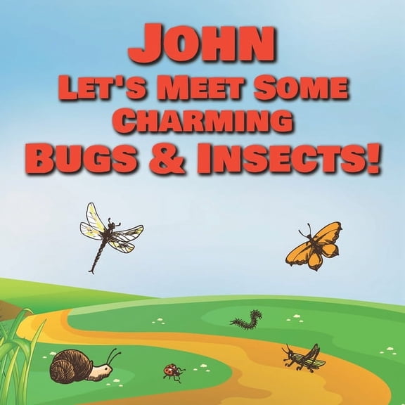 John Let's Meet Some Charming Bugs & Insects! : Personalized Books with Your Child Name - The Marvelous World of Insects for Children Ages 1-3 (Paperback)