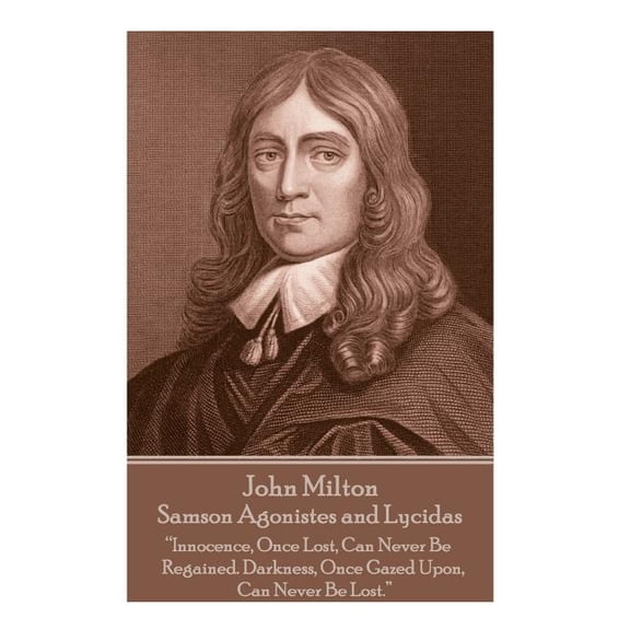 John Milton - Samson Agonistes and Lycidas: "The mind is its own place, and in itself can make a heaven of a hell, a hell of heaven" (Paperback)