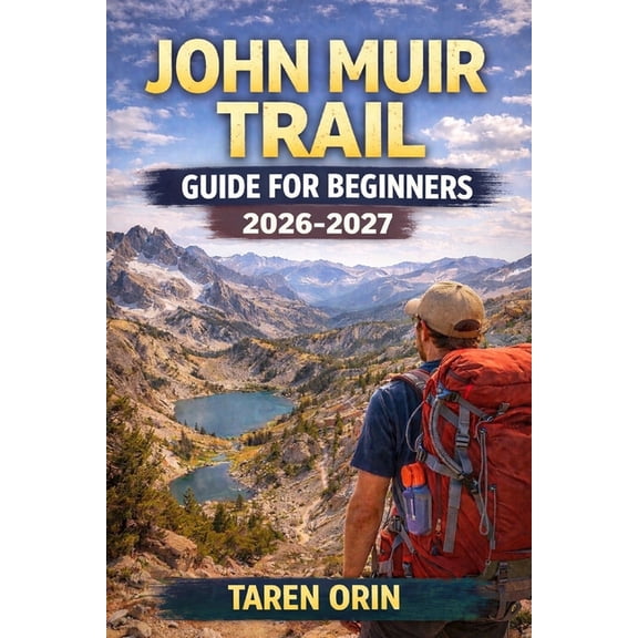 John Muir Trail Guide for Beginners: Step-by-Step Maps, Elevation Profiles, and Planning Tips for First-Time Hikers, (Paperback)
