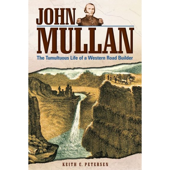 John Mullan: The Tumultuous Life of a Western Road Builder, (Paperback)