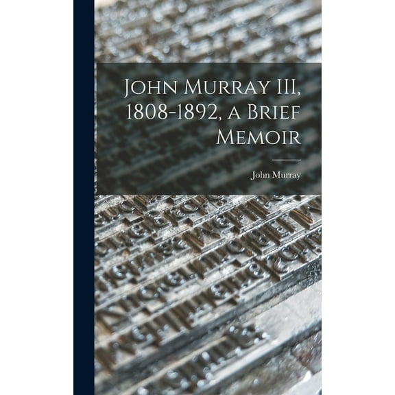 John Murray III, 1808-1892, a Brief Memoir (Hardcover)
