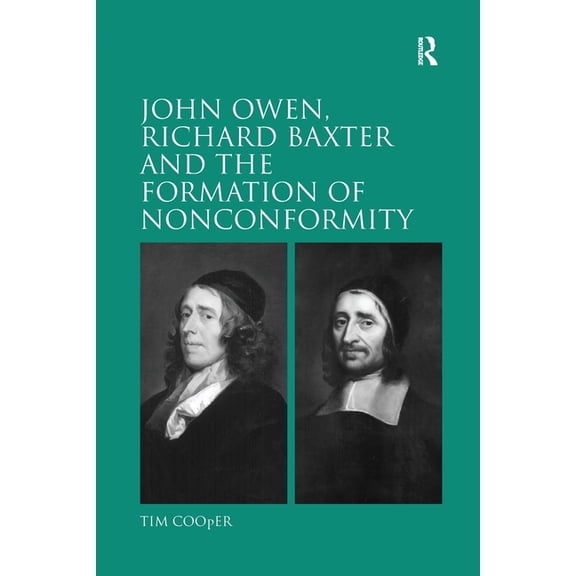 John Owen, Richard Baxter and the Formation of Nonconformity, (Paperback)