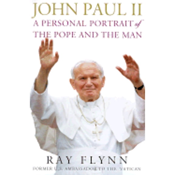 Pre-Owned John Paul II: A Personal Portrait of the Pope and the Man (Hardcover) by Raymond Flynn, Robin Moore, Jim Vrabel