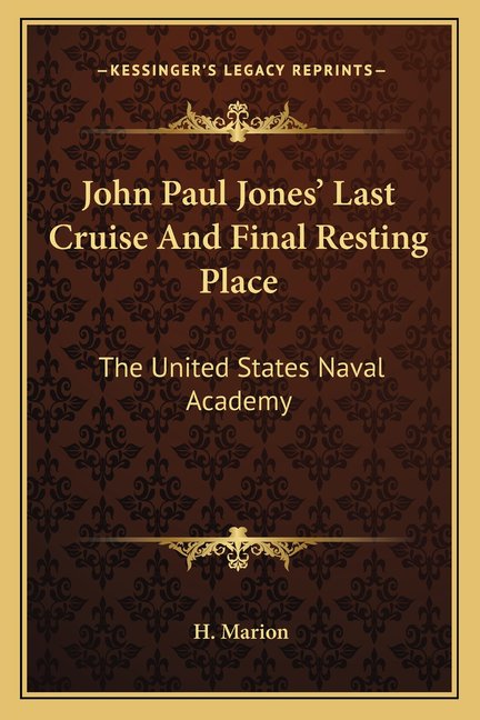 John Paul Jones' Last Cruise And Final Resting Place : The United States Naval Academy (Paperback)