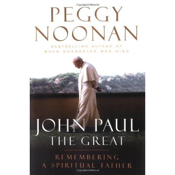John Paul the Great : Remembering a Spiritual Father